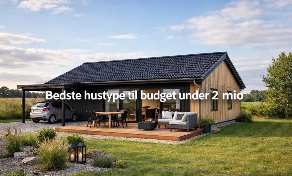 Bedste hustype til budget under 2 mio – hvad skal du vælge?